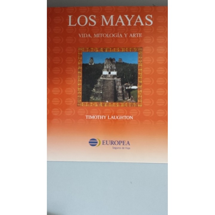 Los mayas. Vida, mitología y arte,